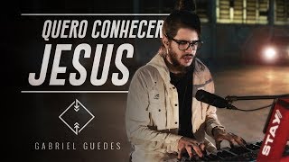 Quero Conhecer Jesus | Gabriel Guedes chords