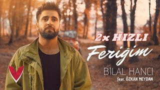 Bilal Hancı feat. Özkan Meydan – Feriğim ( 2X HIZLI )