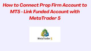 How to Connect Prop Firm Account to MT5 - Link Funded Account with MetaTrader 5