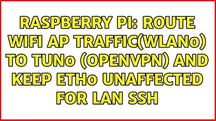 Raspberry Pi: Route wifi AP traffic(wlan0) to tun0 (openvpn) and keep eth0 unaffected for LAN SSH