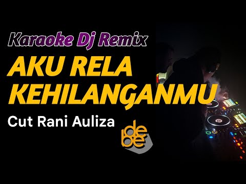 Karaoke Dj Aku Rela Kehilanganmu - Cut Rani Auliza