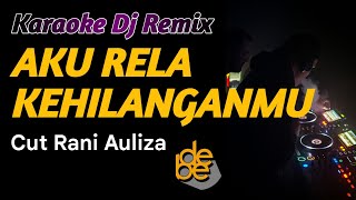 Karaoke Dj Aku Rela Kehilanganmu - Cut Rani Auliza