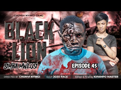SIMBA MWEUSI BLACK LION EPISODE 45 CHUMVINYINGI