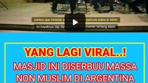VIRAL!!! Masjid diserbu Massa non Muslim di Argentina