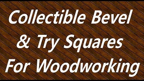 Collectible Bevel & Try Squares For Woodworking