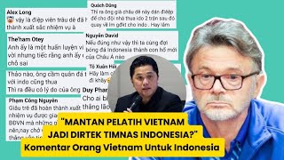 'Mantan Pelatih Vietnam Jadi Dirtek Timnas Indonesia?' Komentar Orang Vietnam Untuk Indonesia