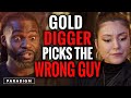 Gold Digger Picks The WRONG Guy | Paradigm Studios