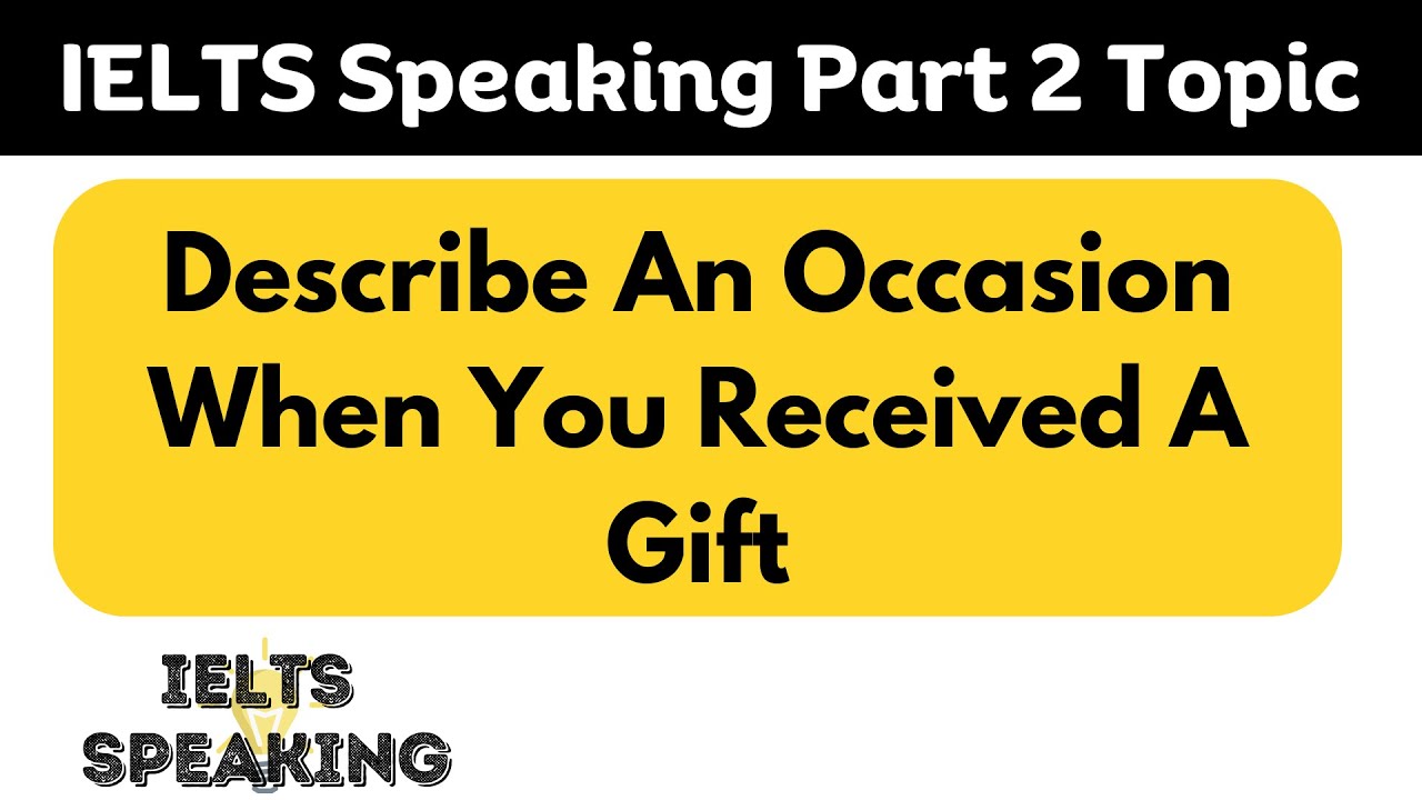 Describe An Occasion When You Received A Gift - IELTS Speaking Part 2 ...