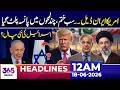 Iran-US Deal Collapses? | The Game Changed Within Minutes | 12 AM Headlines | 18 June 26 | 365 News