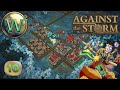 Against the storm  10 release  nobody is happy in the marshlands  lets play  episode 10