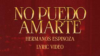 NO PUEDO AMARTE - Hermanos Espinoza (Lyric Video)
