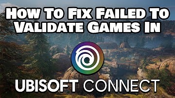 How To Fix Failed To Validate Games Files In Ubisoft Connect Error