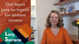 Qué hacer para no repetir los mismos errores  Lucy Serrano