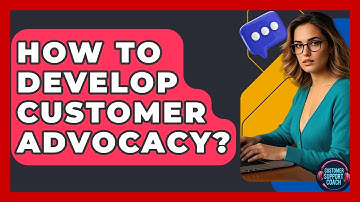 How To Develop Customer Advocacy? - Customer Support Coach