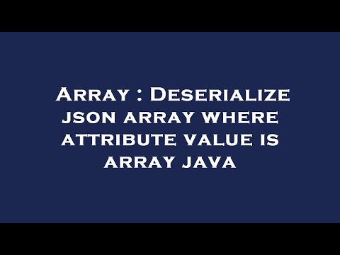 Array : Deserialize json array where attribute value is array java
