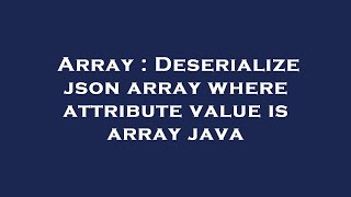 Array : Deserialize json array where attribute value is array java
