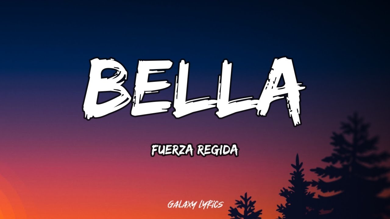 Watch Fuerza Regida - Bella | Letra / Lyrics on YouTube Watch Fuerza Regida - Bella | Letra / Lyrics on YouTube