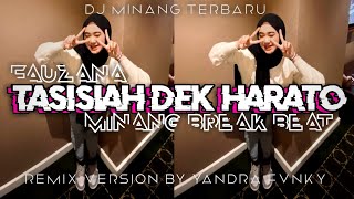 DJ MINANG TERBARU || TASISIAH DEK HARATO || VIRAL TIKTOK || MINANG BREAK BEAT TERBARU 🔥