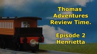 Thomas Adventures Review Time - Episode 2 - Henrietta.