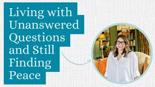Youtube clip  Living with Unanswered Questions and Still Finding Peace