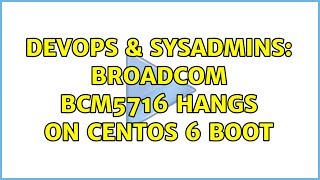 DevOps & SysAdmins: Broadcom BCM5716 Hangs on CentOS 6 Boot (3 Solutions!!) Wealth