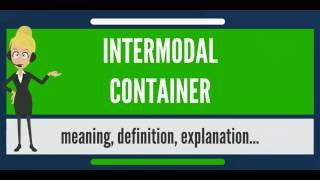 What is INTERMODAL CONTAINER? What does INTERMODAL CONTAINER mean? INTERMODAL CONTAINER meaning