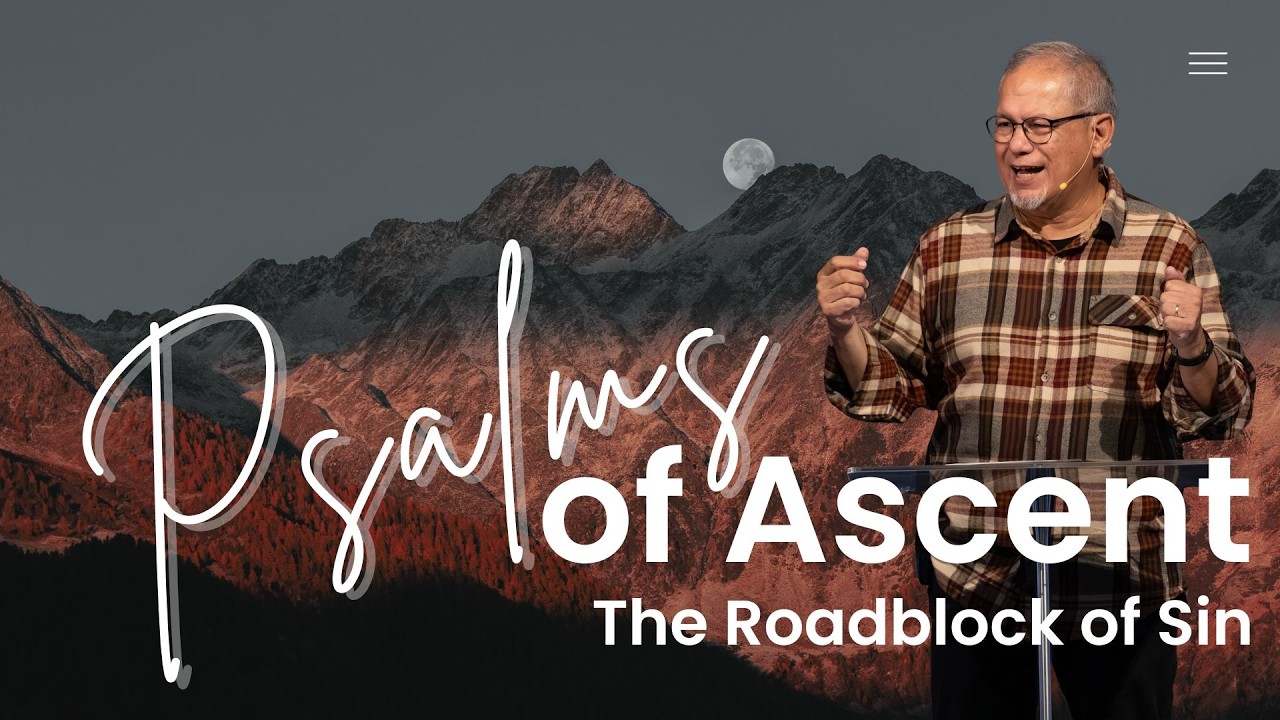 Sunday Sermon: Psalms of Ascent (The Roadblock of Sin) - Pastor Chris Reyes