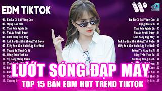 LƯỚT SÓNG ĐẠP MÂY REMIX♫BXH Nhạc Trẻ Remix EDM Hot TikTok 2026 - Top 15 Bản EDM Hay Nhất 2026 TikTok