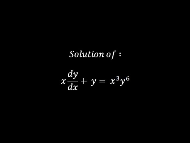 Solution of : x( dy/dx ) + y = x^3 y^6 - YouTube