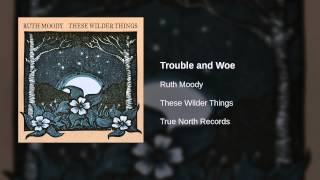 Ruth Moody - Trouble and Woe