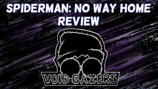 VOIDGAZERS, Ep. 14: No Way Home (Spider-Man Movie Review)