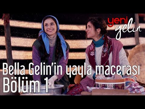 Yeni Gelin 1. Bölüm - Bella Gelin'in Yayla Macerası