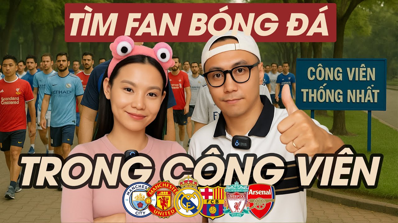 Thử thách tìm người mặc áo Real Madrid Barcelona Man United Liverpool Arsenal Man City ở công viên