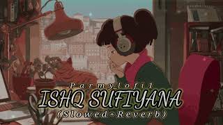 Ishq Sufiyana [Slowed + Reverb] |