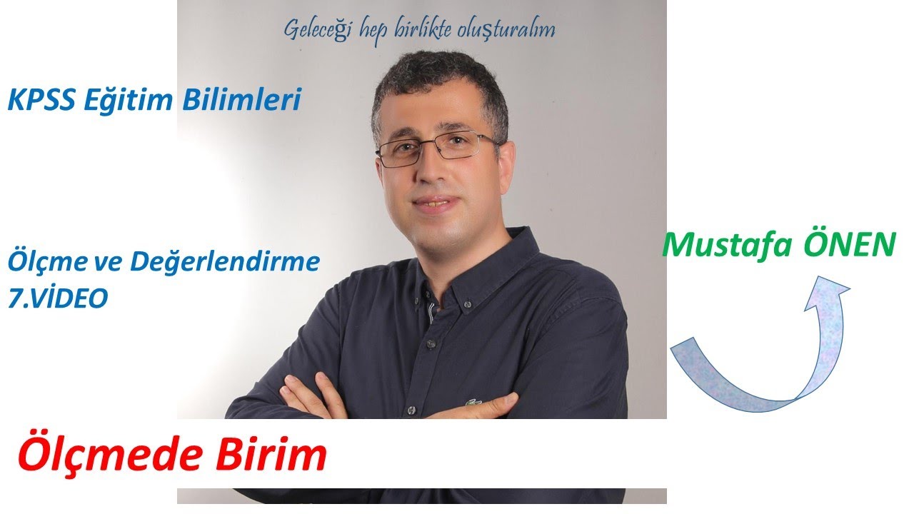 7) Ölçme ve Değerlendirme - ÖLÇMEDE BİRİM -Mustafa ÖNEN - 2024