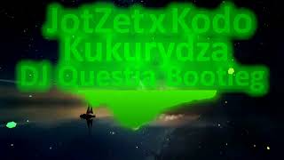 JotZet x Kodo - Kukurydza (DJ Questia Bootleg)