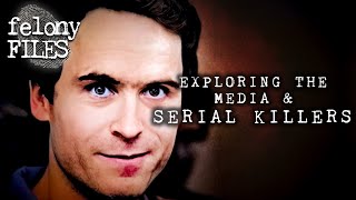Exploring The Medias Role In Infamous Serial Killer Trials Felony Files
