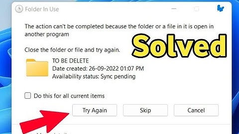The action cannot be completed because the file is open in another program on Windows 10/11. fixing