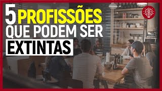 5 PROFISSÕES que podem DEIXAR DE EXISTIR | CURSOS QUE SERÃO EXTINTOS