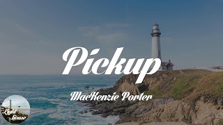 MacKenzie Porter - Pickup (Lyrics)