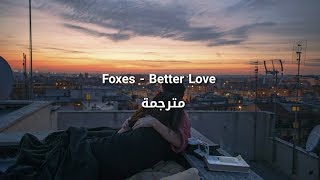 Foxes - Better Love مترجمة