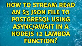 How to stream read an S3 JSON file to postgreSQL using async/await in a NodeJS 12 Lambda function?