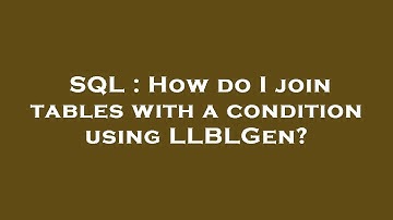 SQL : How do I join tables with a condition using LLBLGen?