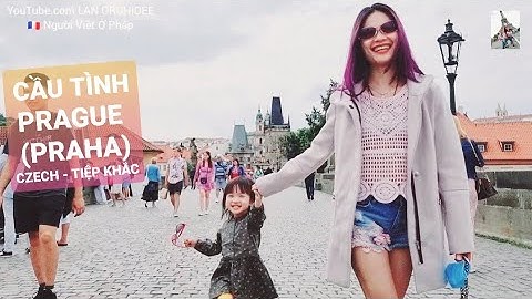DU LỊCH CHÂU ÂU MÙA DỊCH. THỦ ĐÔ PRAHA - CZECH ĐẸP LỘNG LẪY, CẦU TÌNH (CHARLES) SAY ĐẮM LÒNG NGƯỜI
