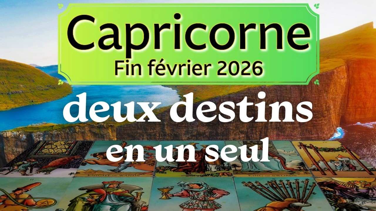 CAPRICORNE ~ deux destins se retrouvent ~ Fin février 2026