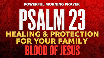 Psalm 23: Powerful Morning Prayer for Healing, Home Protection & Family Blessings