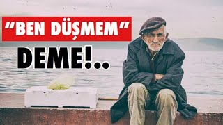 “Ben Düşmem” Deme - İbretlik Sonun Olmasın