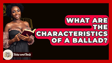 What Are The Characteristics Of A Ballad? - Tales And Texts