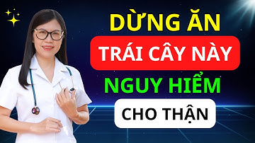 7 Loại Trái Cây Cực Kỳ Hại Thận, Cần Tránh Xa I Dr Hương