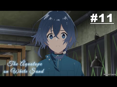 The Aquatope on White Sand- Episode 11 [English Sub]